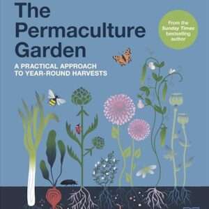 The Permaculture Garden: A Practical Approach to Year-round Harvests